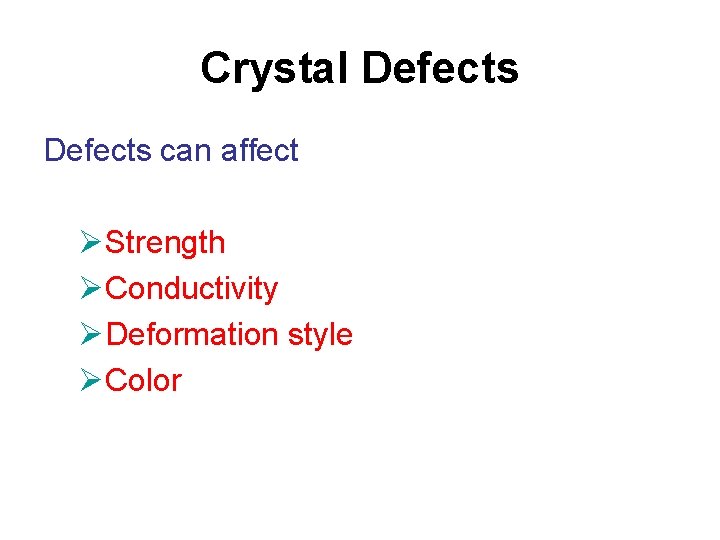 Crystal Defects can affect ØStrength ØConductivity ØDeformation style ØColor 