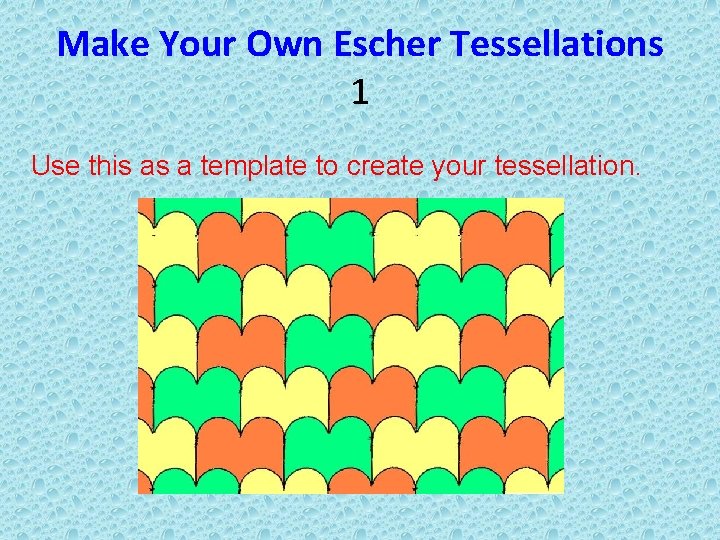 Make Your Own Escher Tessellations 1 Use this as a template to create your