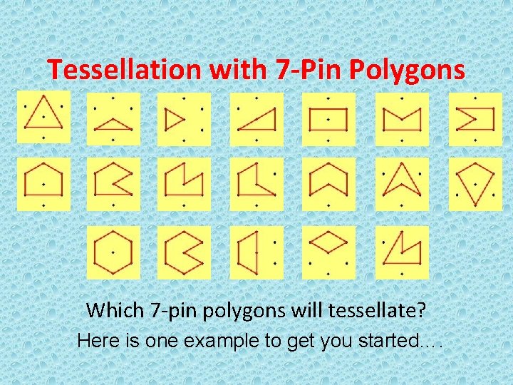 Tessellation with 7 -Pin Polygons Which 7 -pin polygons will tessellate? Here is one