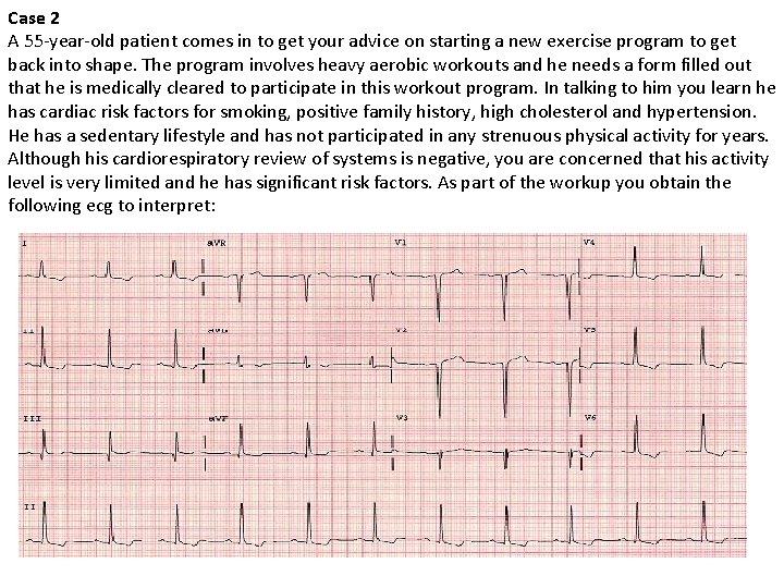 Case 2 A 55 -year-old patient comes in to get your advice on starting