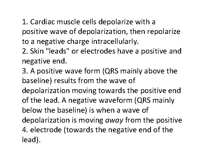 1. Cardiac muscle cells depolarize with a positive wave of depolarization, then repolarize to