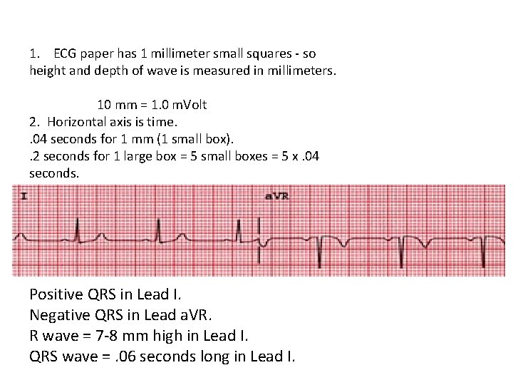 1. ECG paper has 1 millimeter small squares - so height and depth of