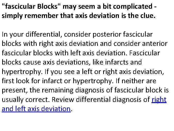 "fascicular Blocks" may seem a bit complicated simply remember that axis deviation is the
