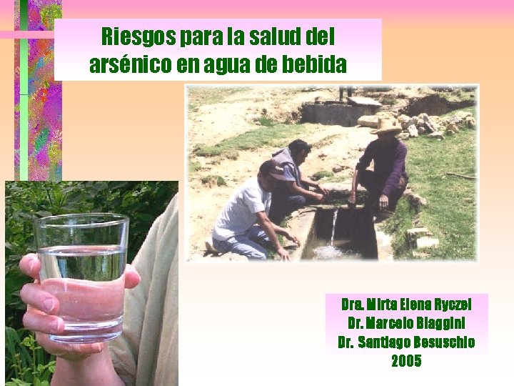 Riesgos para la salud del arsénico en agua de bebida Dra. Mirta Elena Ryczel