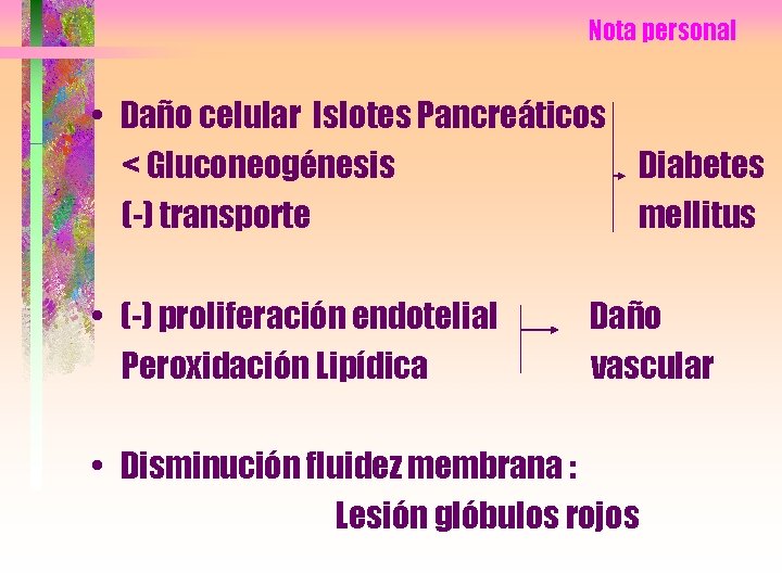 Nota personal • Daño celular Islotes Pancreáticos < Gluconeogénesis Diabetes (-) transporte mellitus •