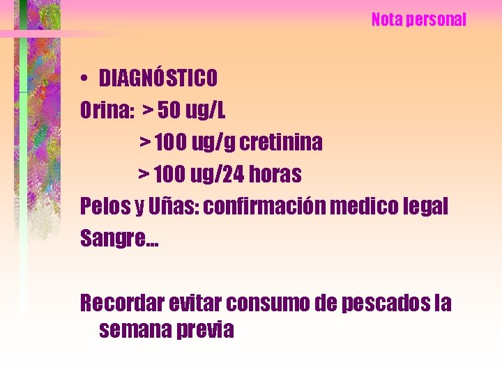 Nota personal • DIAGNÓSTICO Orina: > 50 ug/L > 100 ug/g cretinina > 100