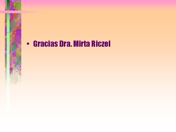  • Gracias Dra. Mirta Riczel 