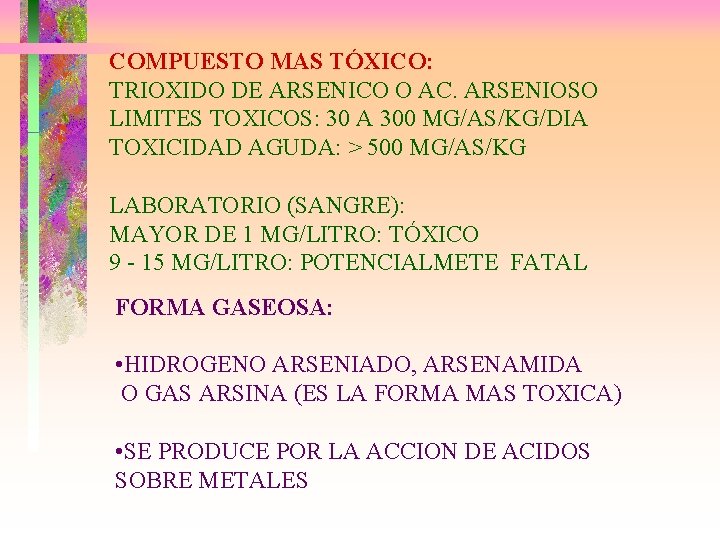 COMPUESTO MAS TÓXICO: TRIOXIDO DE ARSENICO O AC. ARSENIOSO LIMITES TOXICOS: 30 A 300