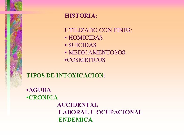HISTORIA: UTILIZADO CON FINES: • HOMICIDAS • SUICIDAS • MEDICAMENTOSOS • COSMETICOS TIPOS DE
