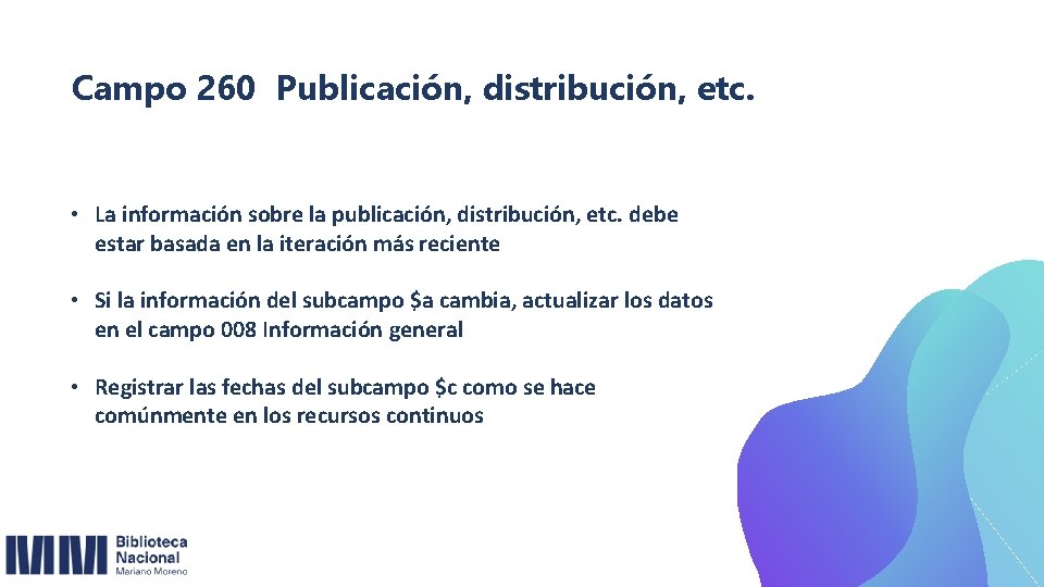 Campo 260 Publicación, distribución, etc. • La información sobre la publicación, distribución, etc. debe