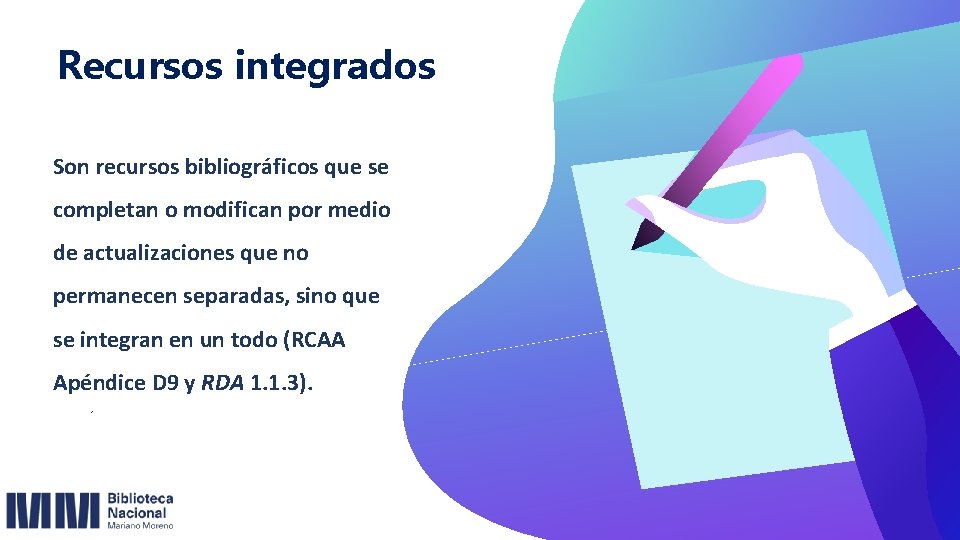 Recursos integrados Son recursos bibliográficos que se completan o modifican por medio de actualizaciones
