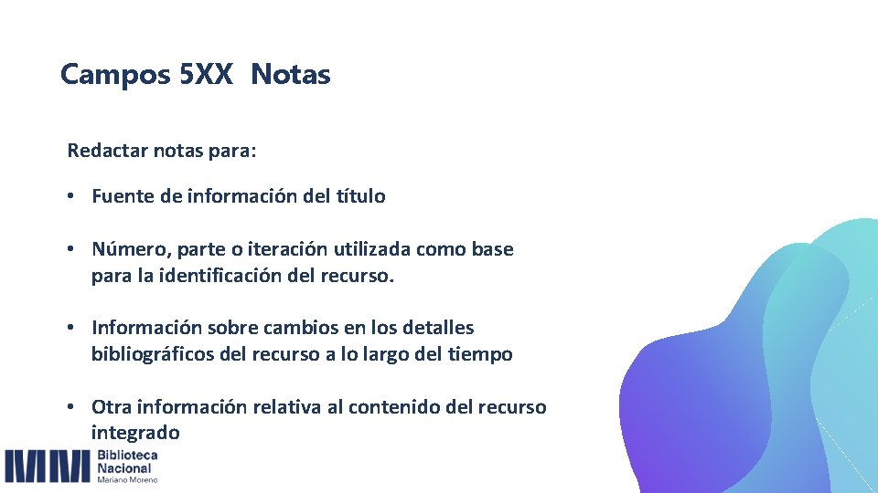 Campos 5 XX Notas Redactar notas para: • Fuente de información del título •