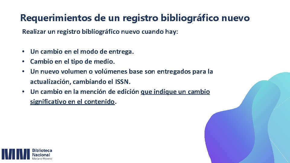 Requerimientos de un registro bibliográfico nuevo Realizar un registro bibliográfico nuevo cuando hay: •
