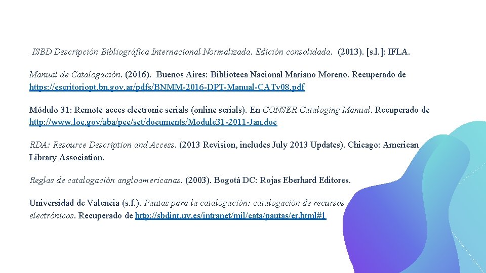  ISBD Descripción Bibliográfica Internacional Normalizada. Edición consolidada. (2013). [s. l. ]: IFLA. Manual