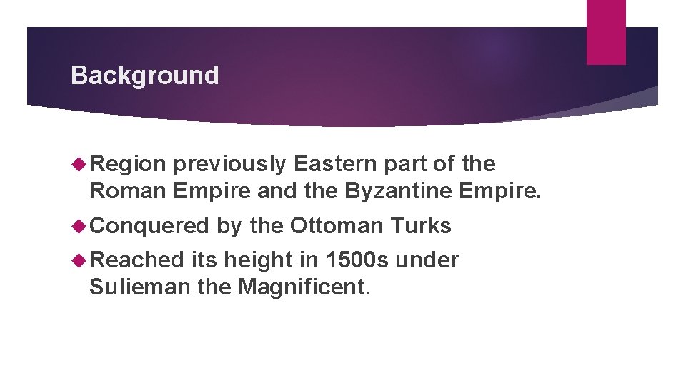Background Region previously Eastern part of the Roman Empire and the Byzantine Empire. Conquered