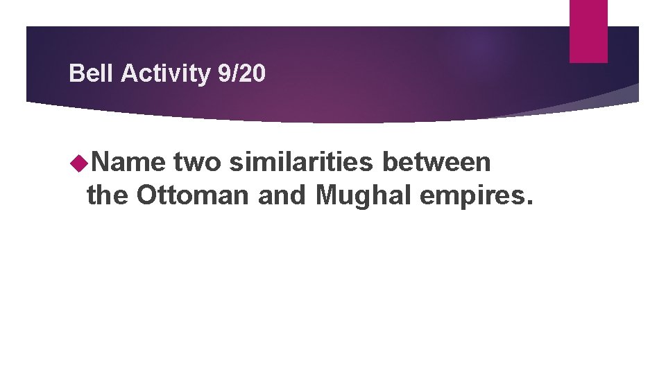 Bell Activity 9/20 Name two similarities between the Ottoman and Mughal empires. 