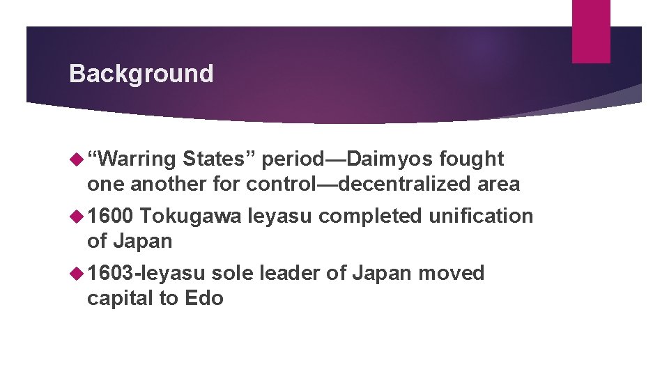 Background “Warring States” period—Daimyos fought one another for control—decentralized area 1600 Tokugawa Ieyasu completed