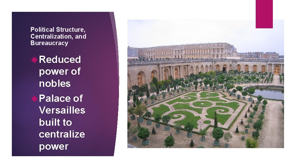 Political Structure, Centralization, and Bureaucracy Reduced power of nobles Palace of Versailles built to