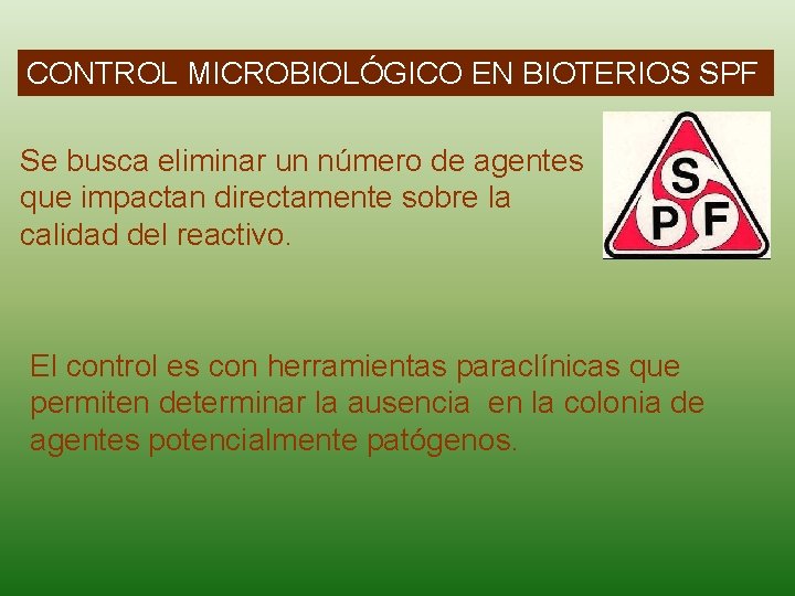 CONTROL MICROBIOLÓGICO EN BIOTERIOS SPF Se busca eliminar un número de agentes que impactan