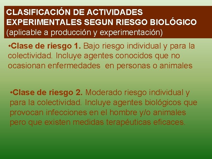 CLASIFICACIÓN DE ACTIVIDADES EXPERIMENTALES SEGUN RIESGO BIOLÓGICO (aplicable a producción y experimentación) • Clase