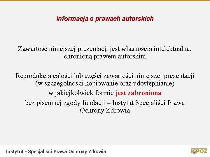 Informacja o prawach autorskich Zawartość niniejszej prezentacji jest własnością intelektualną, chronioną prawem autorskim. Reprodukcja