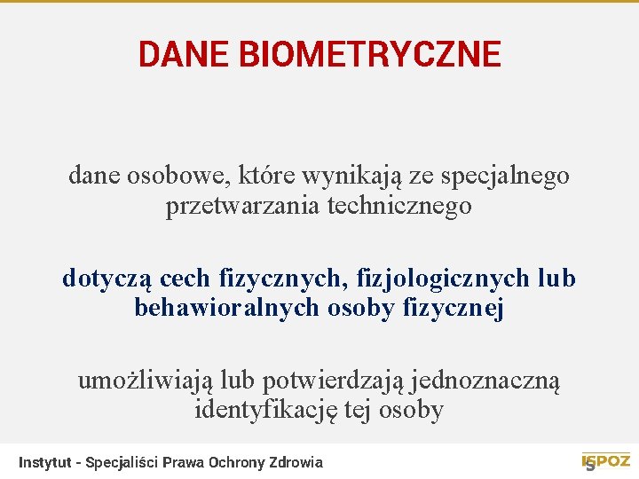 DANE BIOMETRYCZNE dane osobowe, które wynikają ze specjalnego przetwarzania technicznego dotyczą cech fizycznych, fizjologicznych