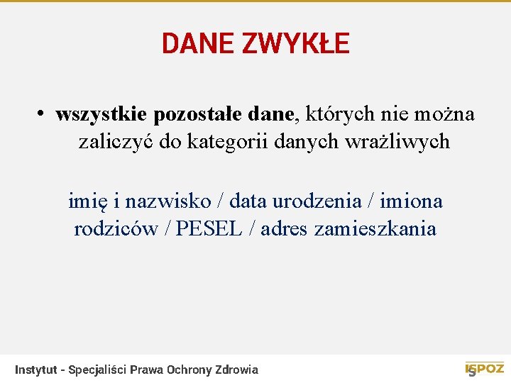 DANE ZWYKŁE • wszystkie pozostałe dane, których nie można zaliczyć do kategorii danych wrażliwych