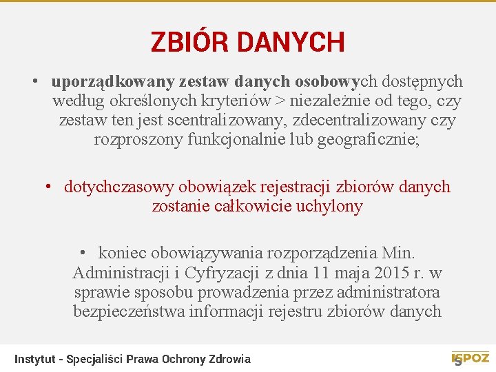 ZBIÓR DANYCH • uporządkowany zestaw danych osobowych dostępnych według określonych kryteriów > niezależnie od