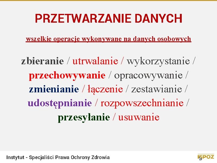 PRZETWARZANIE DANYCH wszelkie operacje wykonywane na danych osobowych zbieranie / utrwalanie / wykorzystanie /