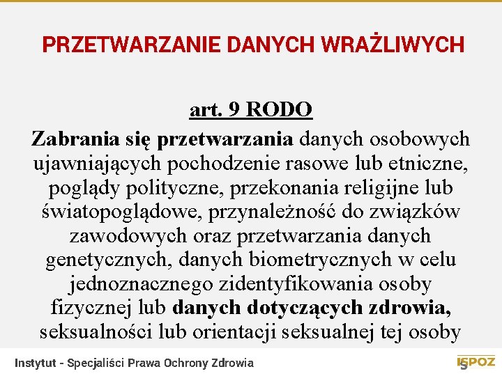 PRZETWARZANIE DANYCH WRAŻLIWYCH art. 9 RODO Zabrania się przetwarzania danych osobowych ujawniających pochodzenie rasowe