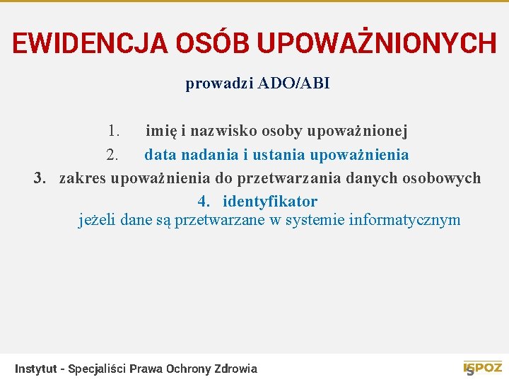 EWIDENCJA OSÓB UPOWAŻNIONYCH prowadzi ADO/ABI 1. imię i nazwisko osoby upoważnionej 2. data nadania