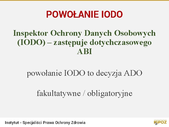 POWOŁANIE IODO Inspektor Ochrony Danych Osobowych (IODO) – zastępuje dotychczasowego ABI powołanie IODO to