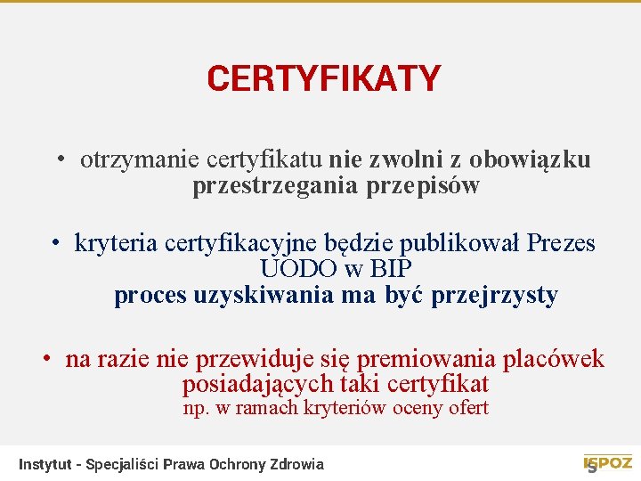 CERTYFIKATY • otrzymanie certyfikatu nie zwolni z obowiązku przestrzegania przepisów • kryteria certyfikacyjne będzie