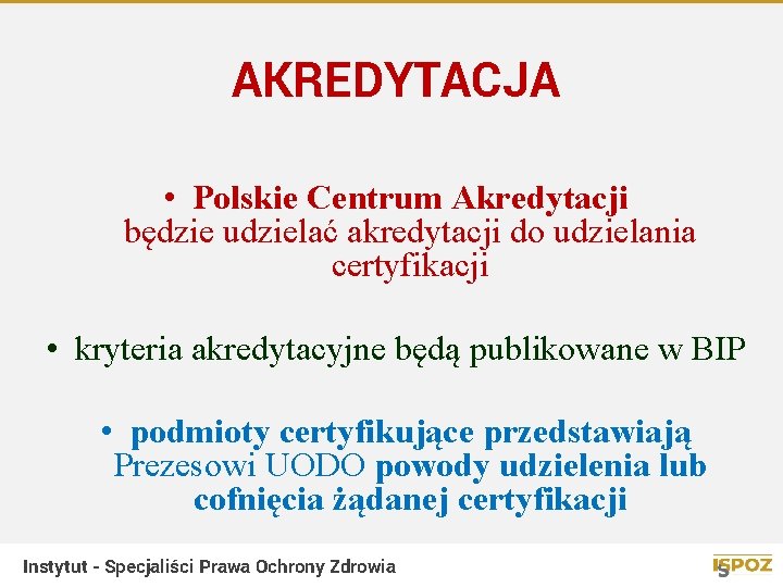 AKREDYTACJA • Polskie Centrum Akredytacji będzie udzielać akredytacji do udzielania certyfikacji • kryteria akredytacyjne