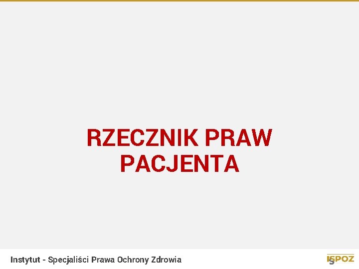 RZECZNIK PRAW PACJENTA Instytut - Specjaliści Prawa Ochrony Zdrowia 