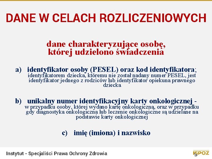 DANE W CELACH ROZLICZENIOWYCH dane charakteryzujące osobę, której udzielono świadczenia a) identyfikator osoby (PESEL)