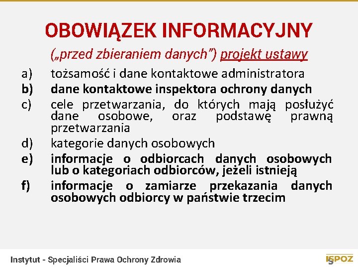 OBOWIĄZEK INFORMACYJNY a) b) c) d) e) f) („przed zbieraniem danych”) projekt ustawy tożsamość