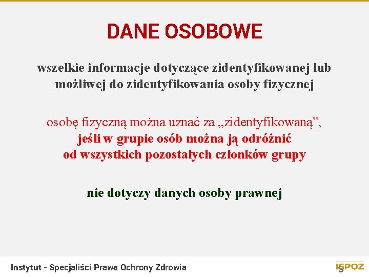 DANE OSOBOWE wszelkie informacje dotyczące zidentyfikowanej lub możliwej do zidentyfikowania osoby fizycznej osobę fizyczną