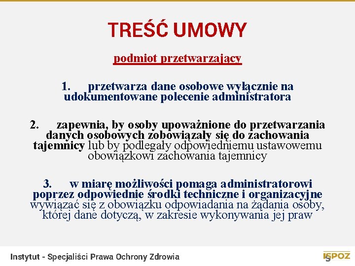 TREŚĆ UMOWY podmiot przetwarzający 1. przetwarza dane osobowe wyłącznie na udokumentowane polecenie administratora 2.