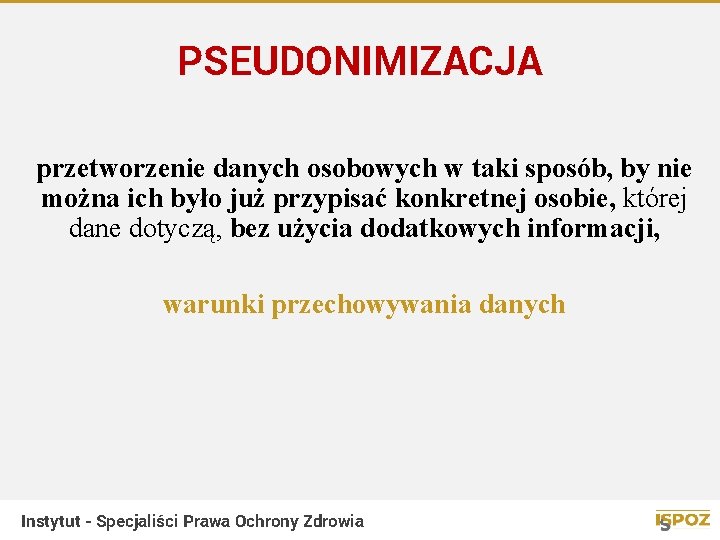 PSEUDONIMIZACJA przetworzenie danych osobowych w taki sposób, by nie można ich było już przypisać