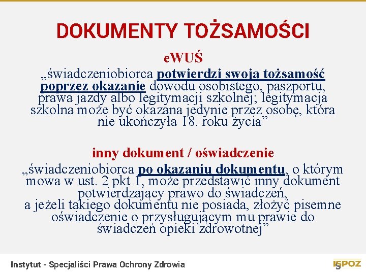 DOKUMENTY TOŻSAMOŚCI e. WUŚ „świadczeniobiorca potwierdzi swoją tożsamość poprzez okazanie dowodu osobistego, paszportu, prawa