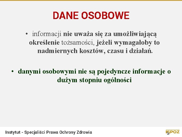 DANE OSOBOWE • informacji nie uważa się za umożliwiającą określenie tożsamości, jeżeli wymagałoby to