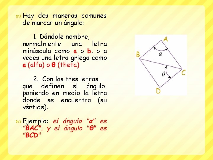  Hay dos maneras comunes de marcar un ángulo: 1. Dándole nombre, normalmente una