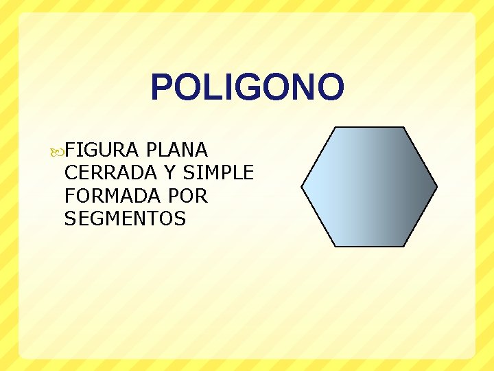 POLIGONO FIGURA PLANA CERRADA Y SIMPLE FORMADA POR SEGMENTOS 