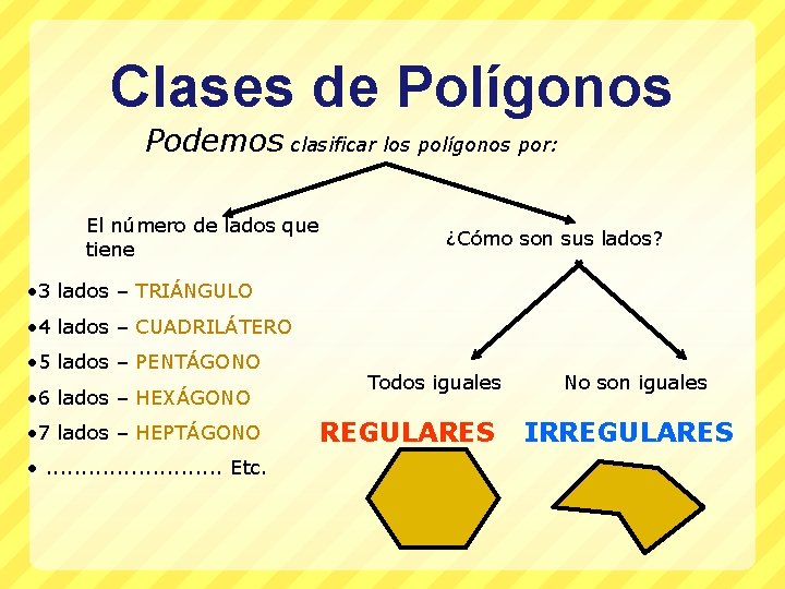 Clases de Polígonos Podemos clasificar los polígonos por: El número de lados que tiene