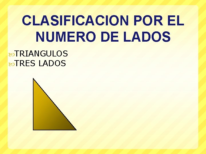 CLASIFICACION POR EL NUMERO DE LADOS TRIANGULOS TRES LADOS 