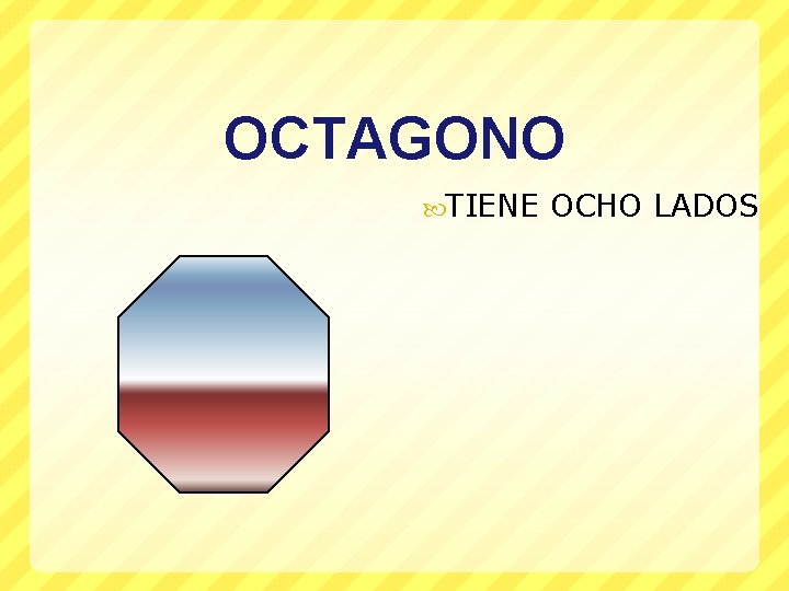 OCTAGONO TIENE OCHO LADOS 