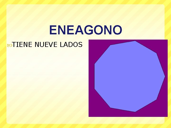 ENEAGONO TIENE NUEVE LADOS 