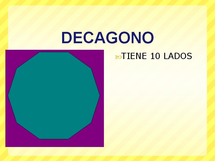 DECAGONO TIENE 10 LADOS 