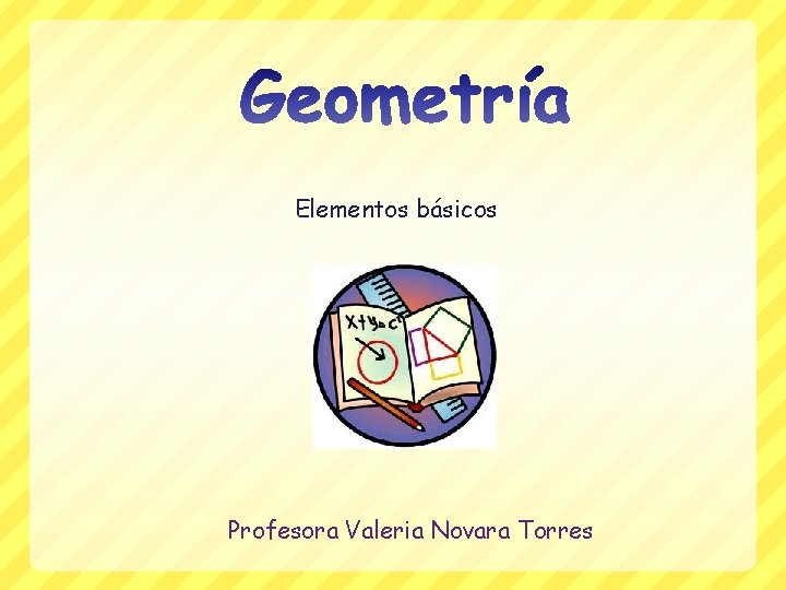 Elementos básicos Profesora Valeria Novara Torres 